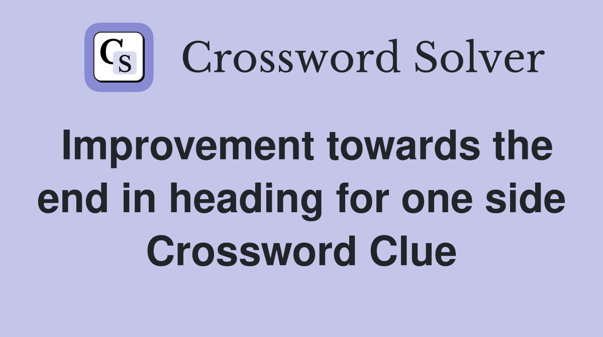 Improvement towards the end in heading for one side Crossword Clue