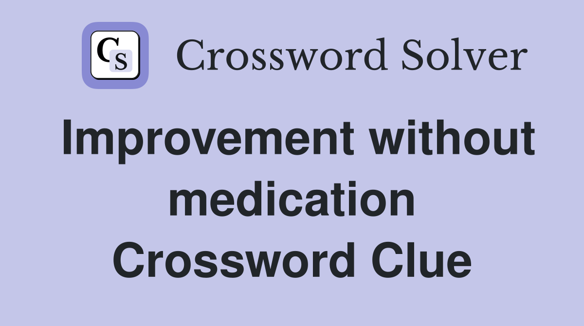 Improvement without medication Crossword Clue