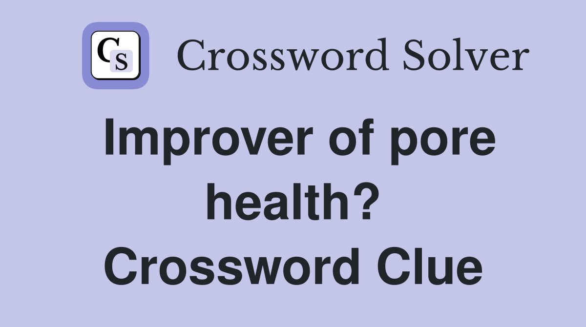Improver of pore health? Crossword Clue