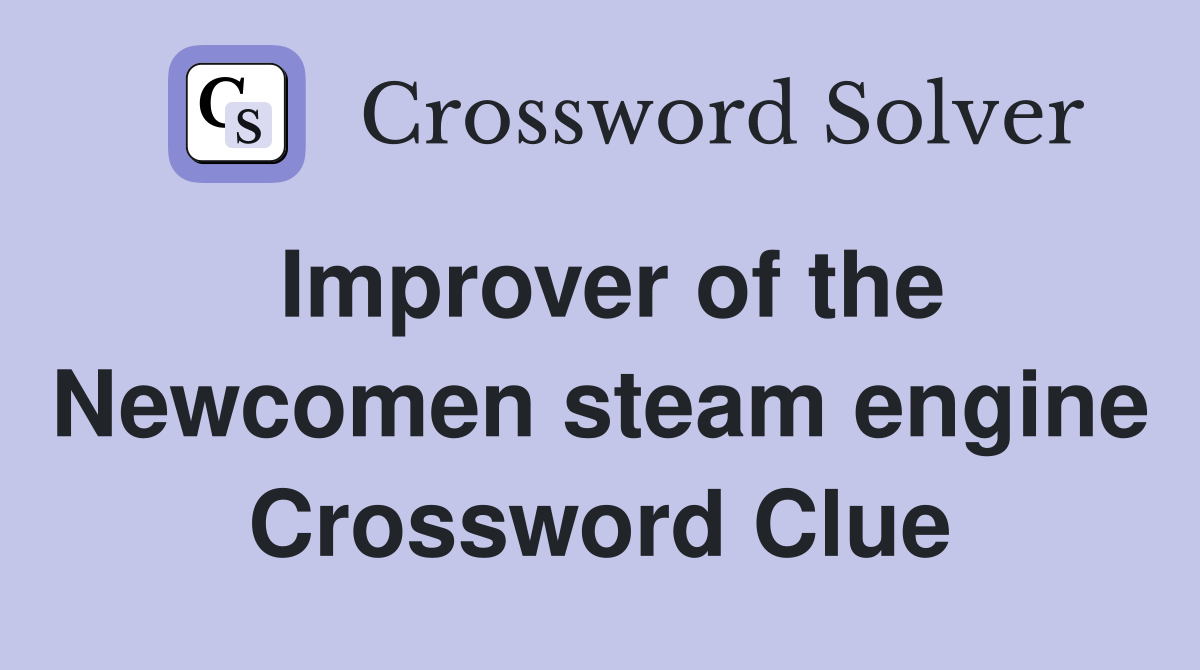 Improver of the Newcomen steam engine Crossword Clue