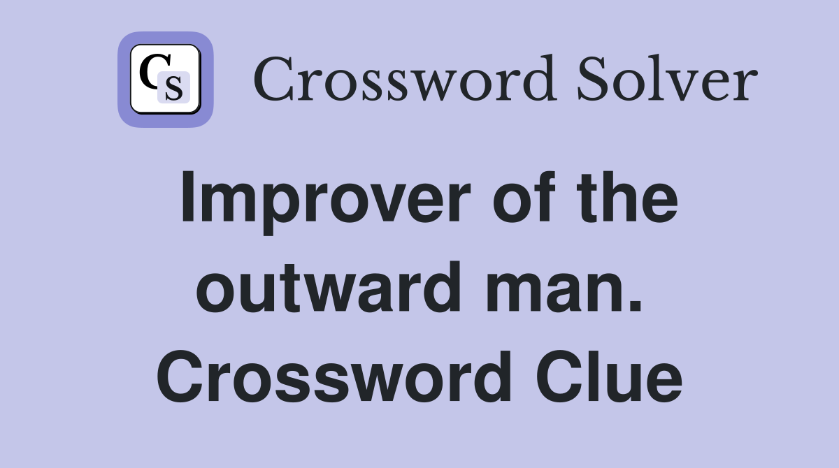 Improver of the outward man. Crossword Clue