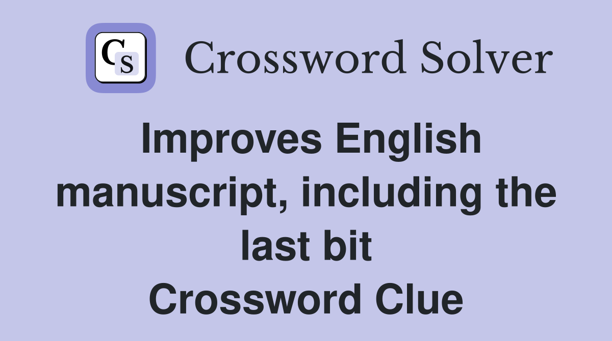 Improves English manuscript, including the last bit Crossword Clue