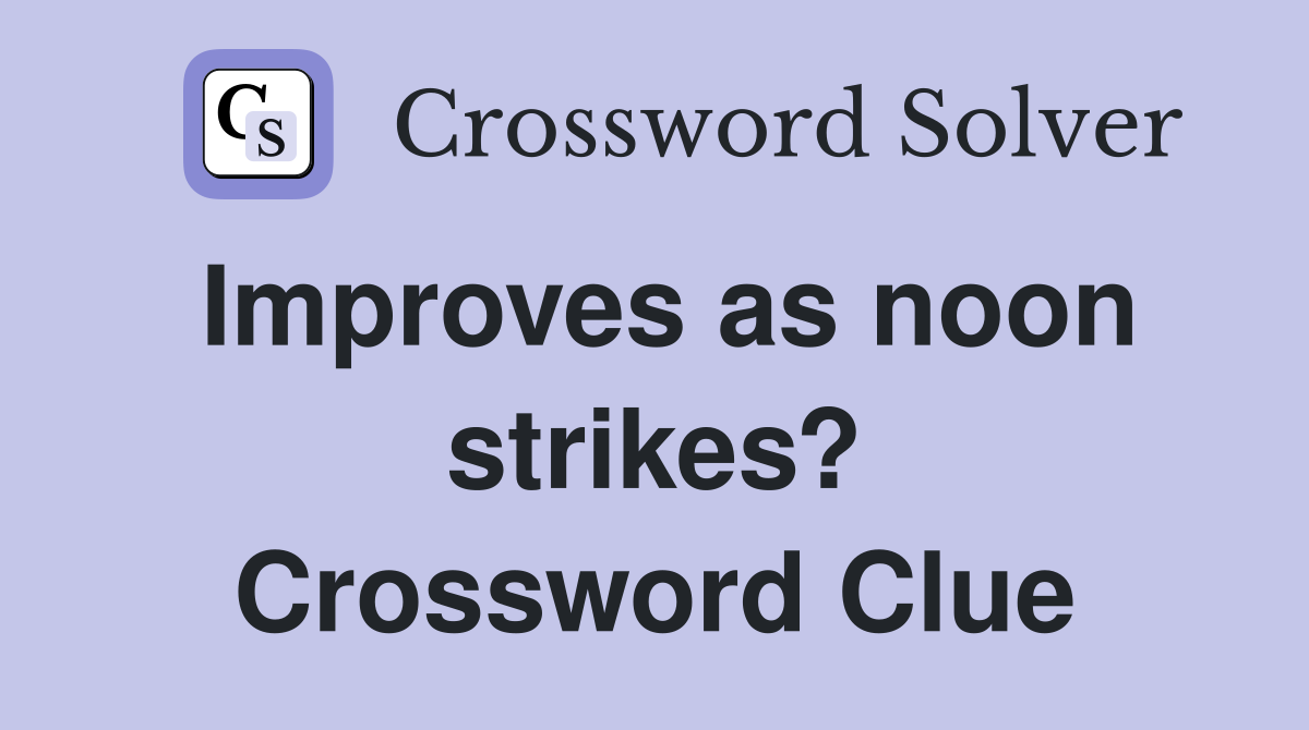 Improves as noon strikes? Crossword Clue