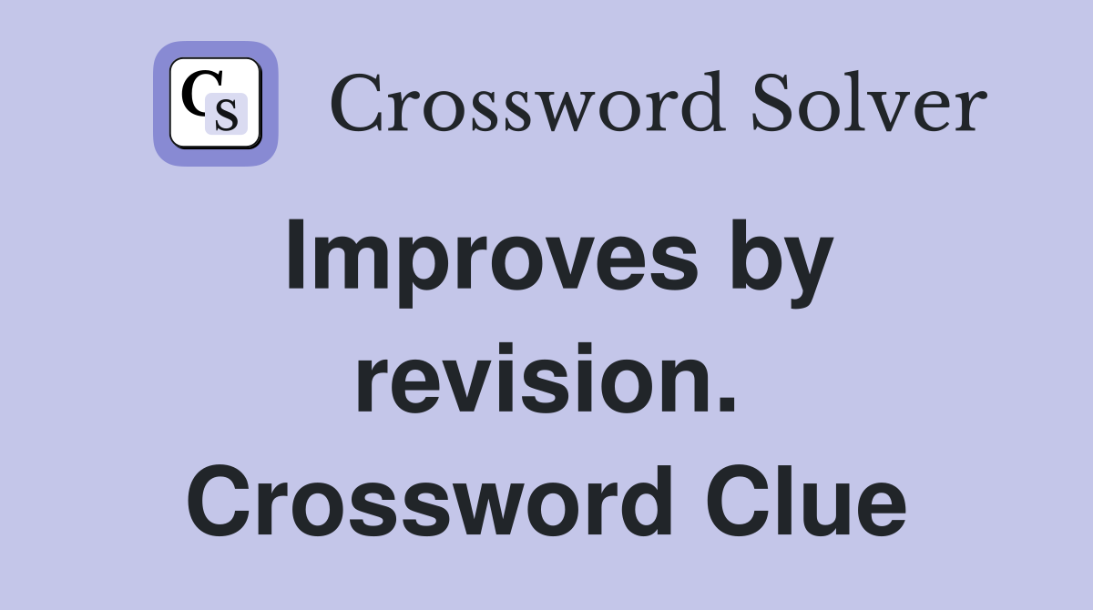 Improves by revision. Crossword Clue