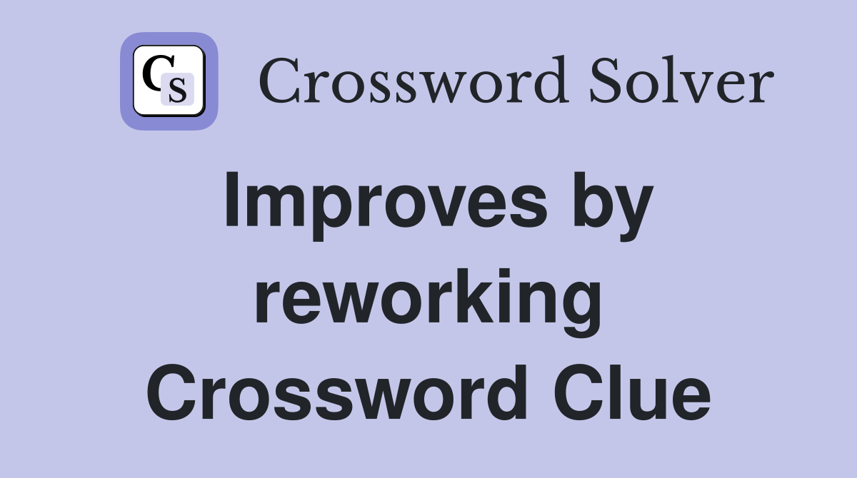 Improves by reworking Crossword Clue