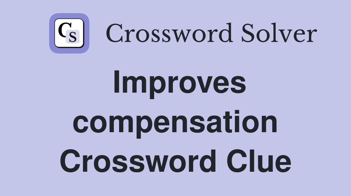 Improves compensation Crossword Clue