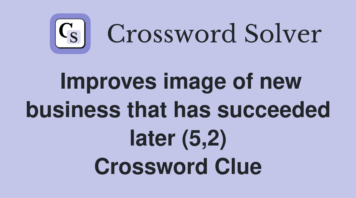 Improves image of new business that has succeeded later (5,2) Crossword Clue