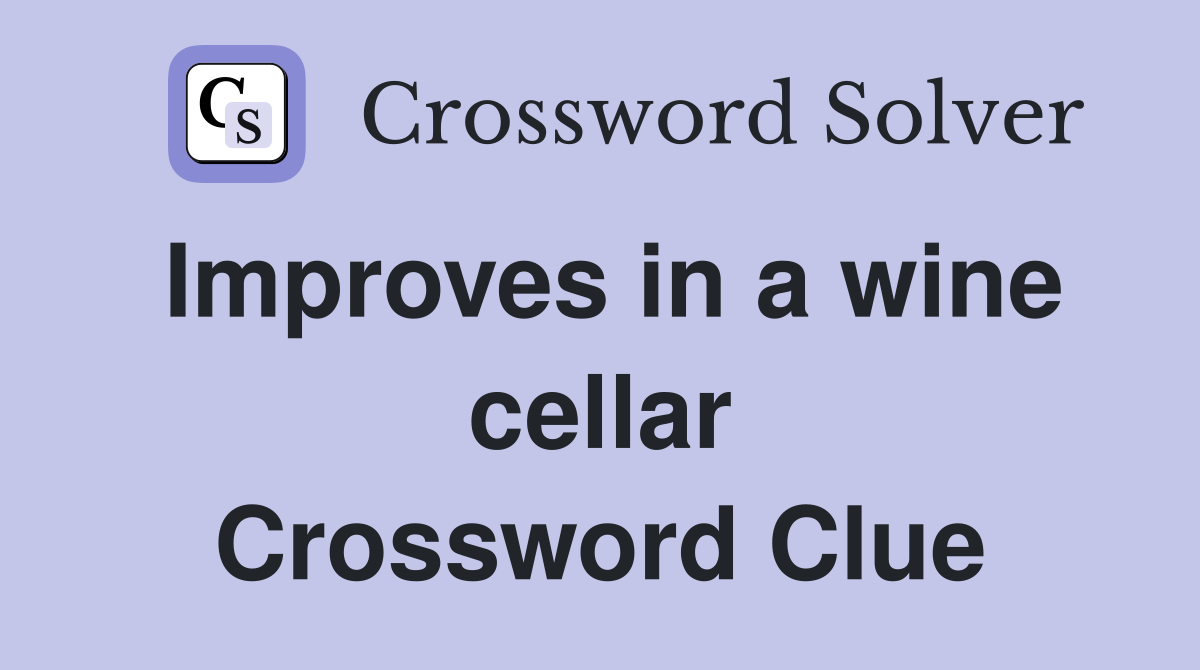 Improves in a wine cellar Crossword Clue