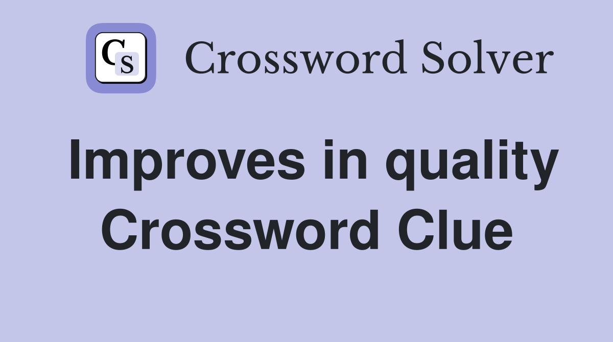Improves in quality Crossword Clue