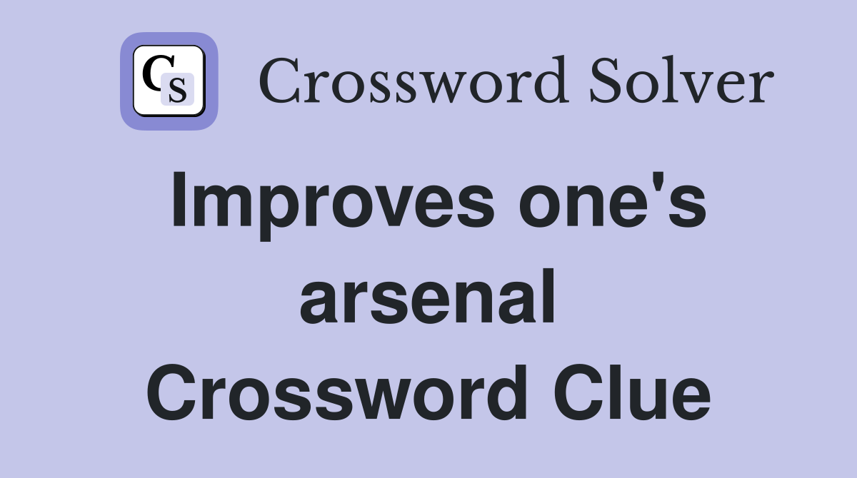 Improves one's arsenal Crossword Clue