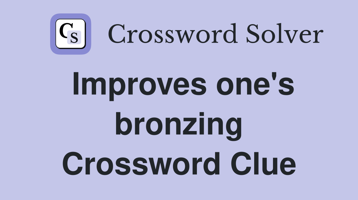 Improves one's bronzing Crossword Clue