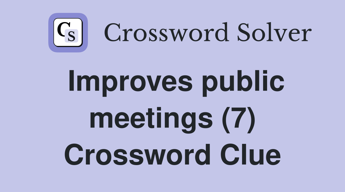 Improves public meetings (7) Crossword Clue
