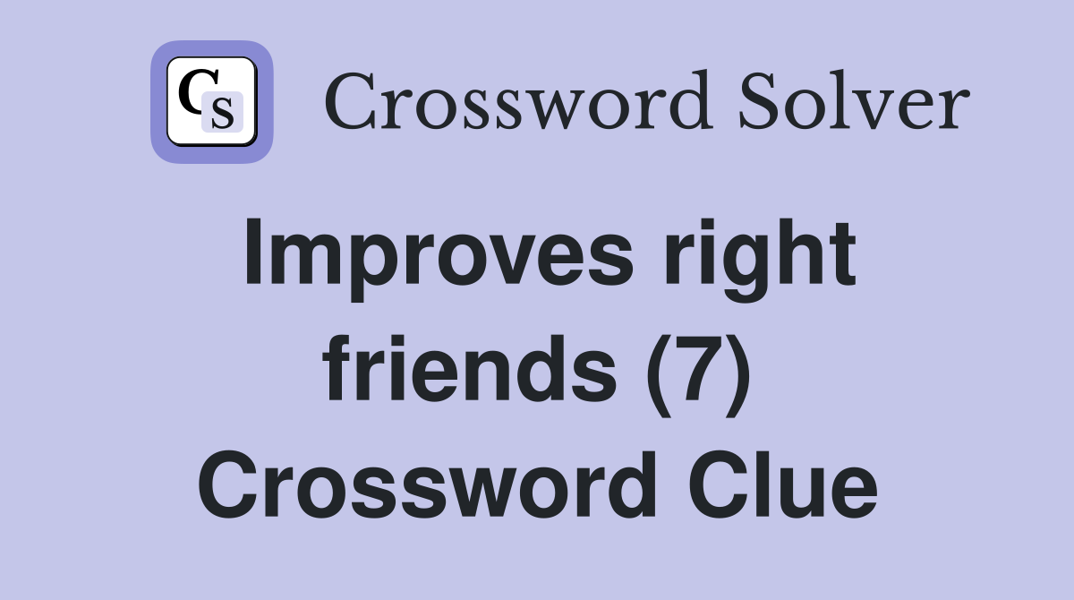 Improves right friends (7) Crossword Clue