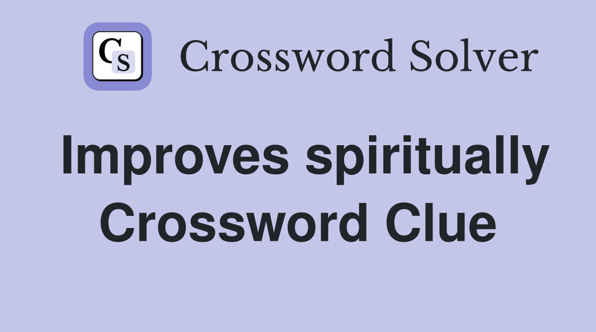 Improves spiritually Crossword Clue