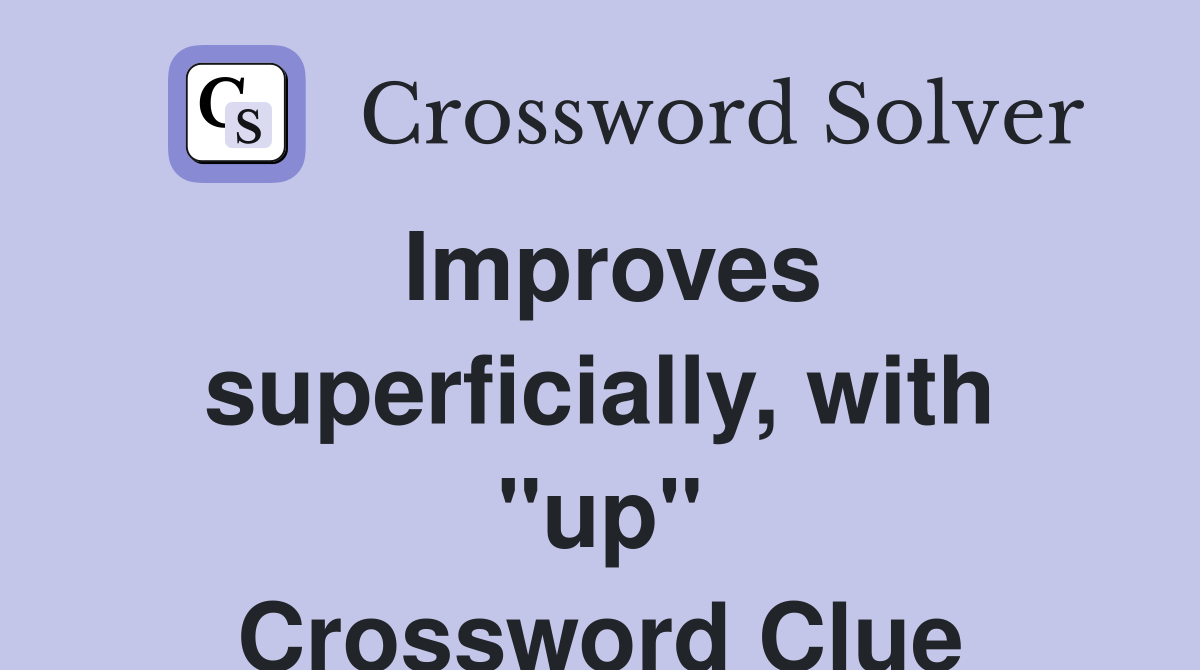 Improves superficially, with "up" Crossword Clue