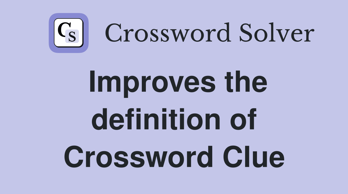Improves the definition of Crossword Clue