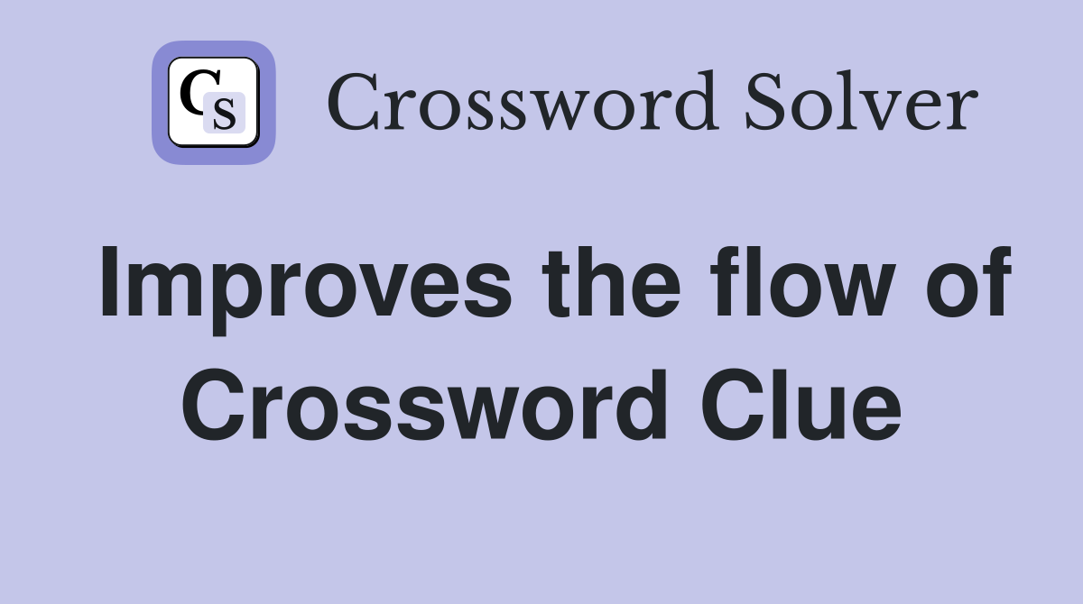 Improves the flow of Crossword Clue