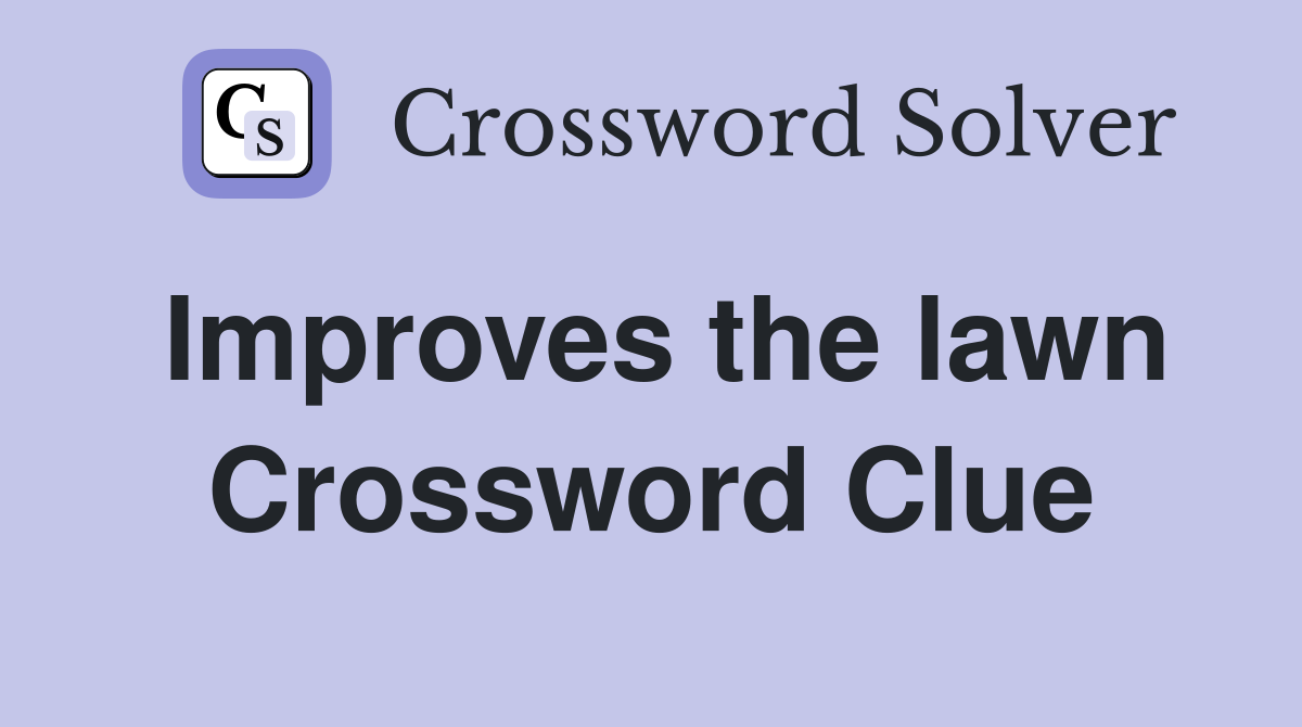 Improves the lawn Crossword Clue