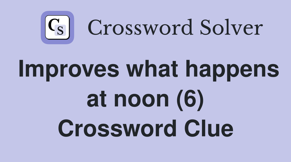 Improves what happens at noon (6) Crossword Clue