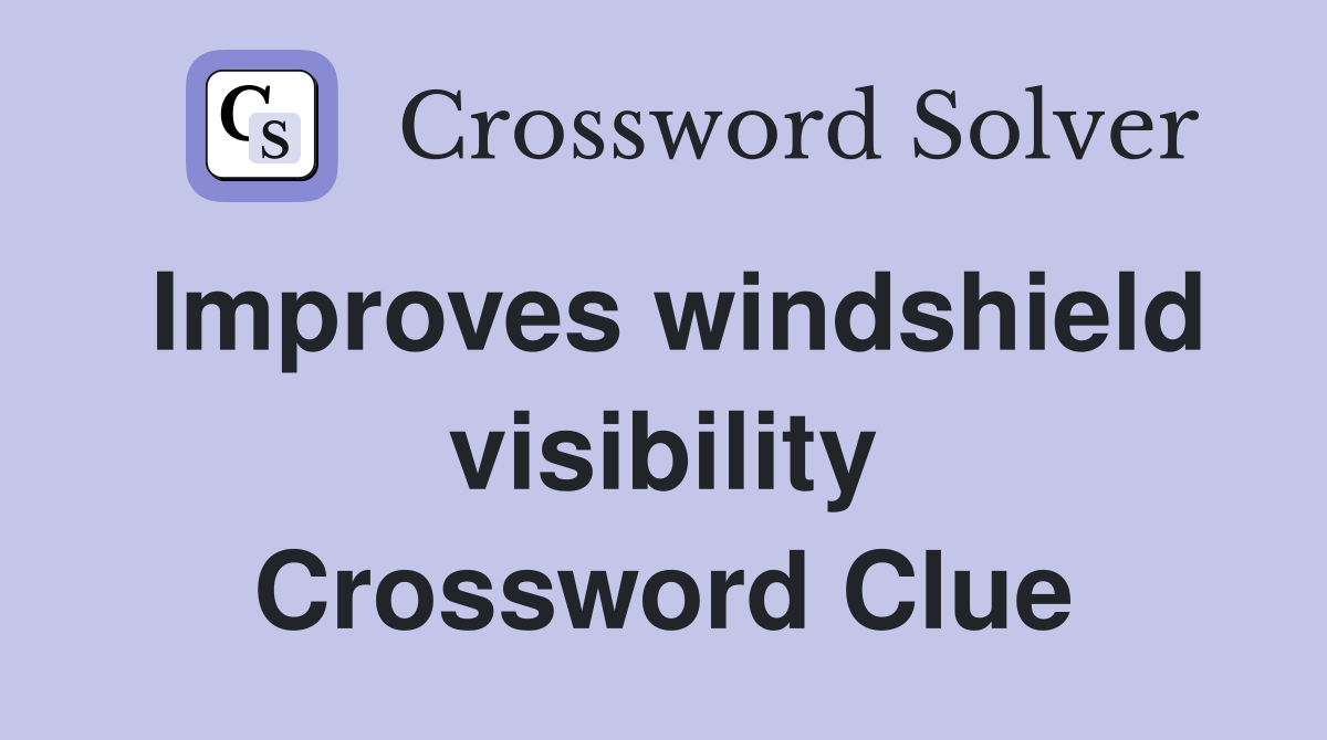 Improves windshield visibility Crossword Clue