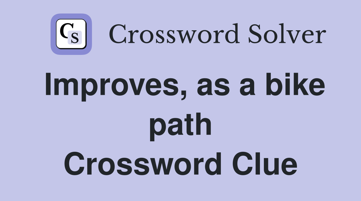 Improves, as a bike path Crossword Clue