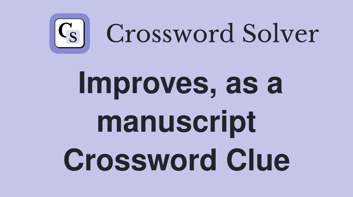 Improves, as a manuscript Crossword Clue