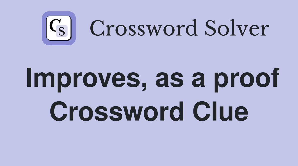 Improves, as a proof Crossword Clue