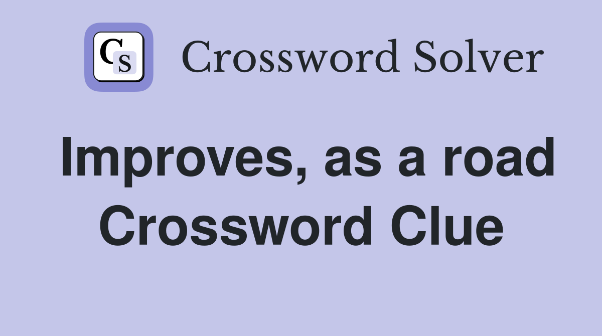 Improves, as a road Crossword Clue