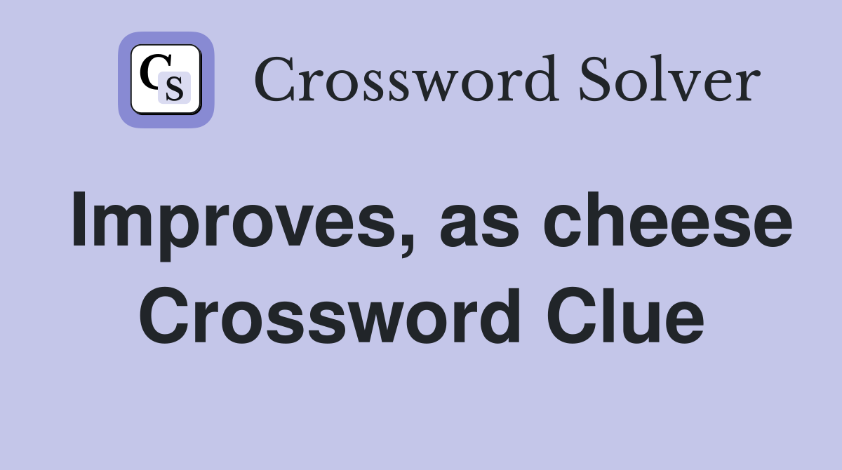 Improves, as cheese Crossword Clue