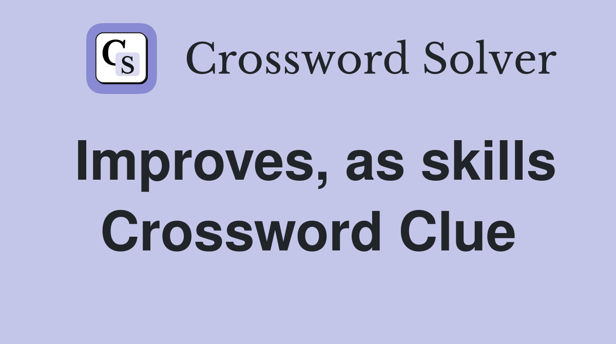 Improves, as skills Crossword Clue