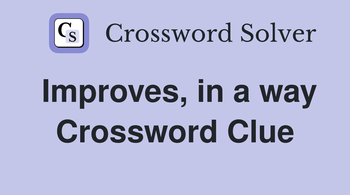 Improves, in a way Crossword Clue