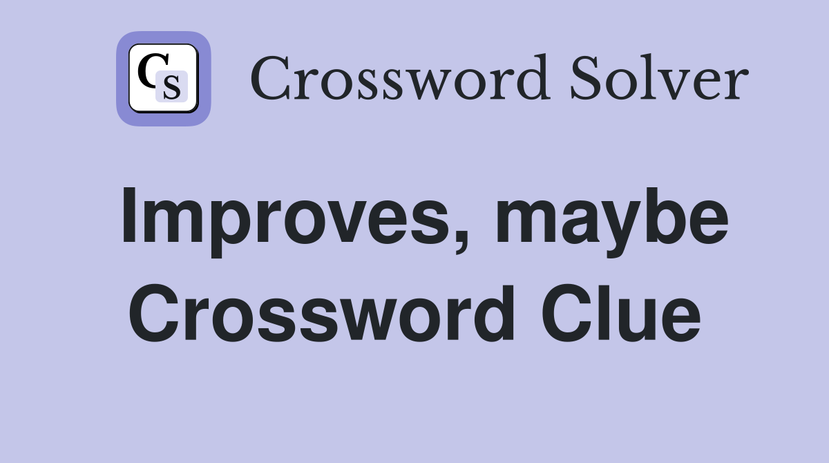 Improves, maybe Crossword Clue