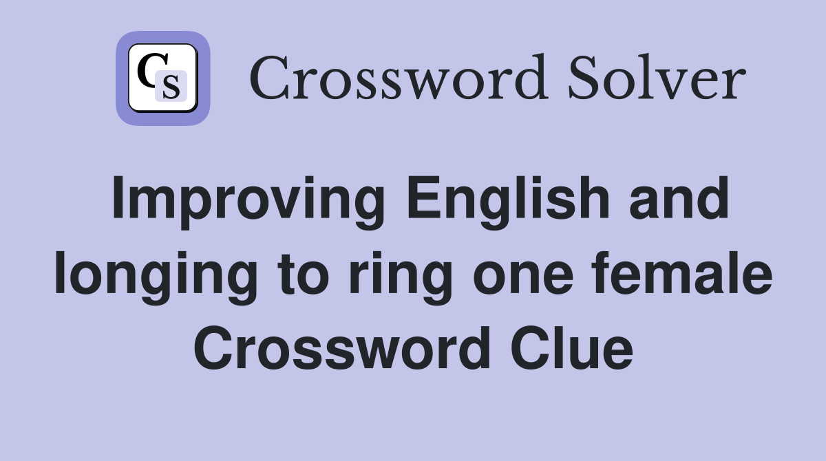 Improving English and longing to ring one female Crossword Clue
