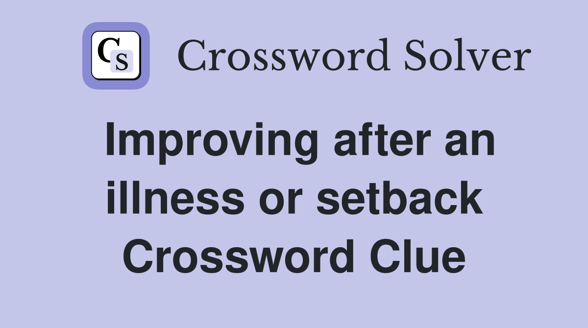 Improving after an illness or setback Crossword Clue