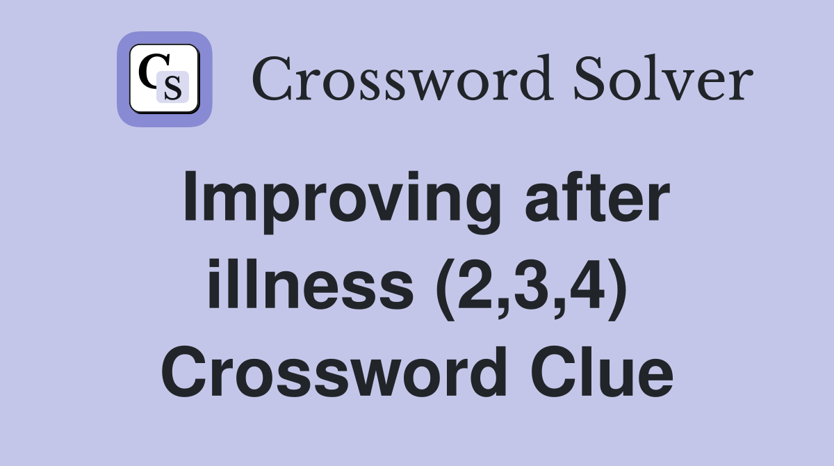 Improving after illness (2,3,4) Crossword Clue