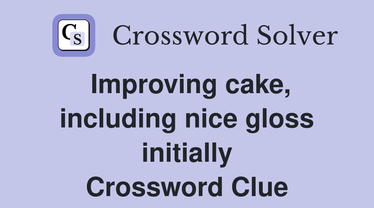 Improving cake, including nice gloss initially Crossword Clue