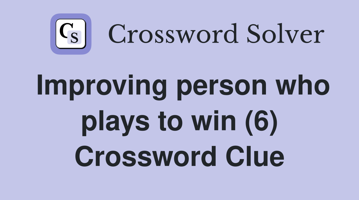 Improving person who plays to win (6) Crossword Clue