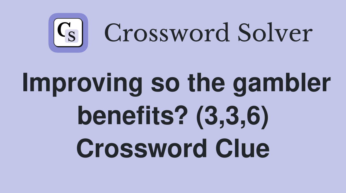 Improving so the gambler benefits? (3,3,6) Crossword Clue
