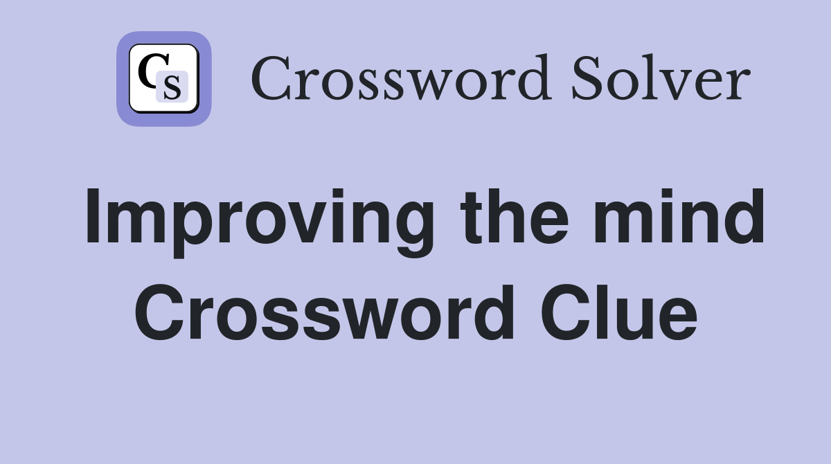 Improving the mind Crossword Clue