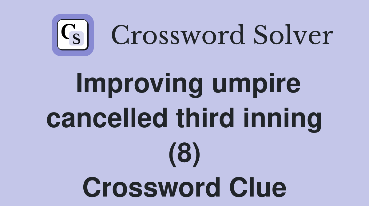 Improving umpire cancelled third inning (8) Crossword Clue