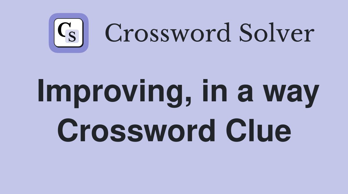 Improving, in a way Crossword Clue