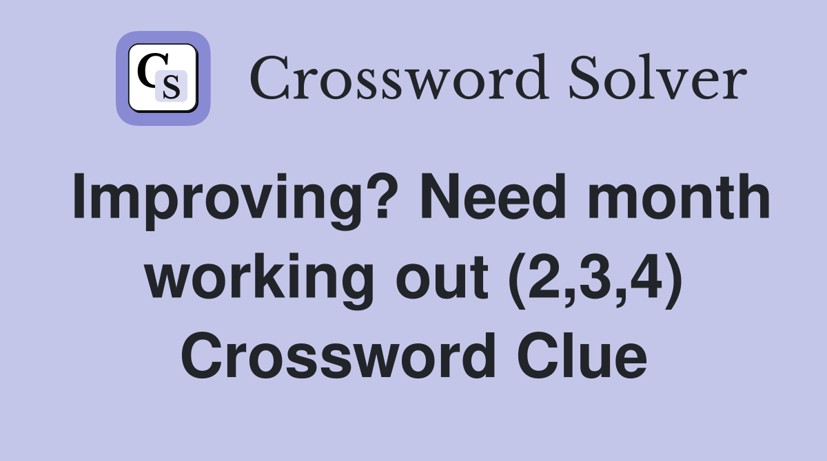 Improving? Need month working out (2,3,4) Crossword Clue