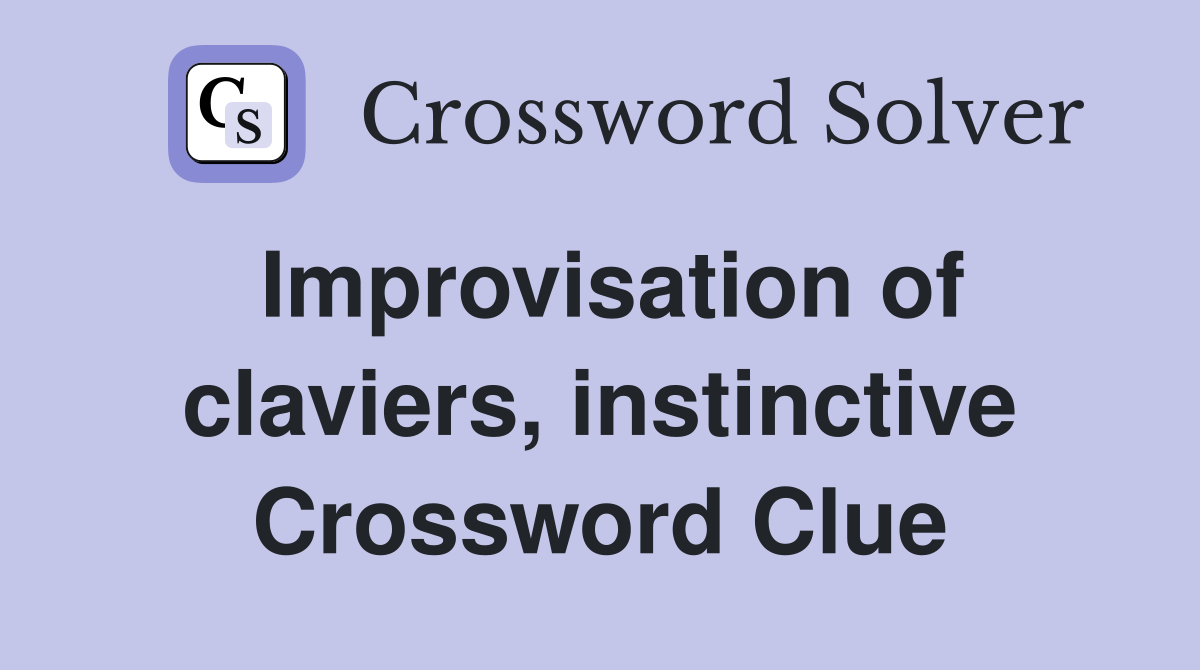 Improvisation of claviers, instinctive Crossword Clue