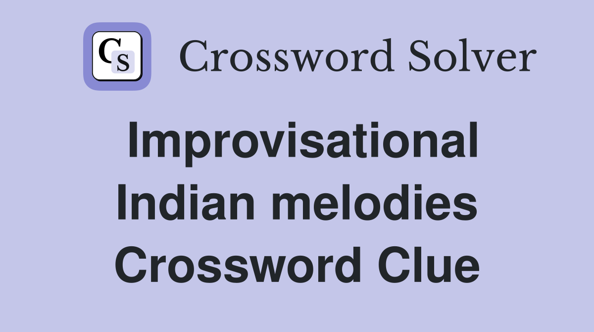 Improvisational Indian melodies Crossword Clue