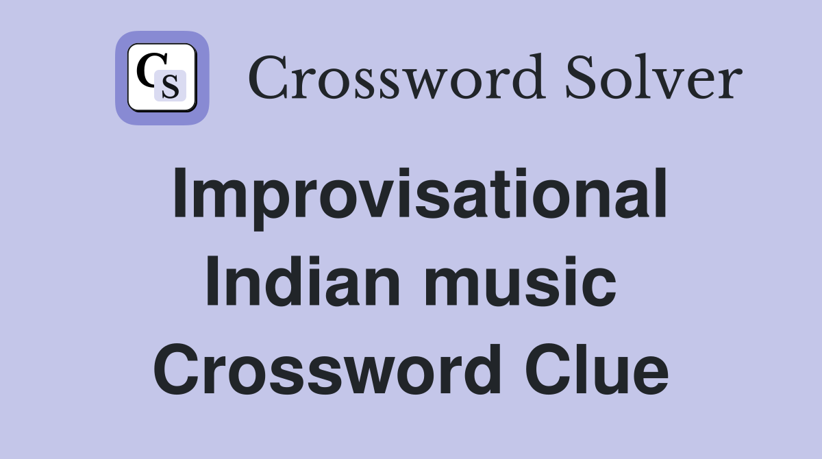 Improvisational Indian music Crossword Clue