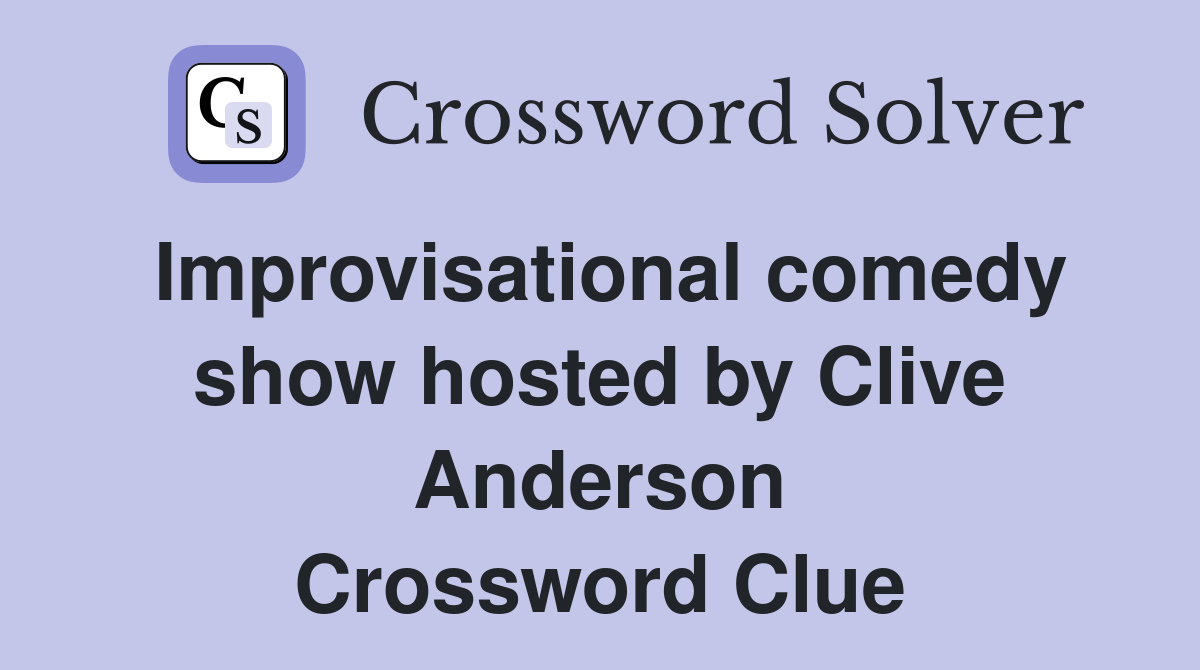 Improvisational comedy show hosted by Clive Anderson Crossword Clue
