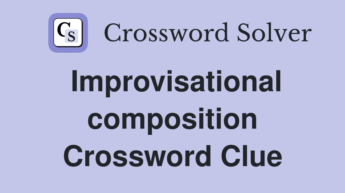 Improvisational composition Crossword Clue