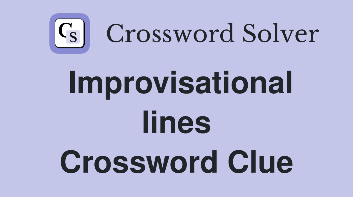 Improvisational lines Crossword Clue