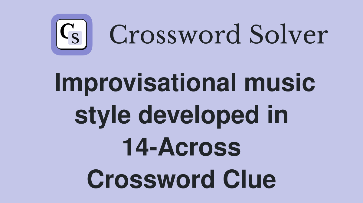 Improvisational music style developed in 14-Across Crossword Clue
