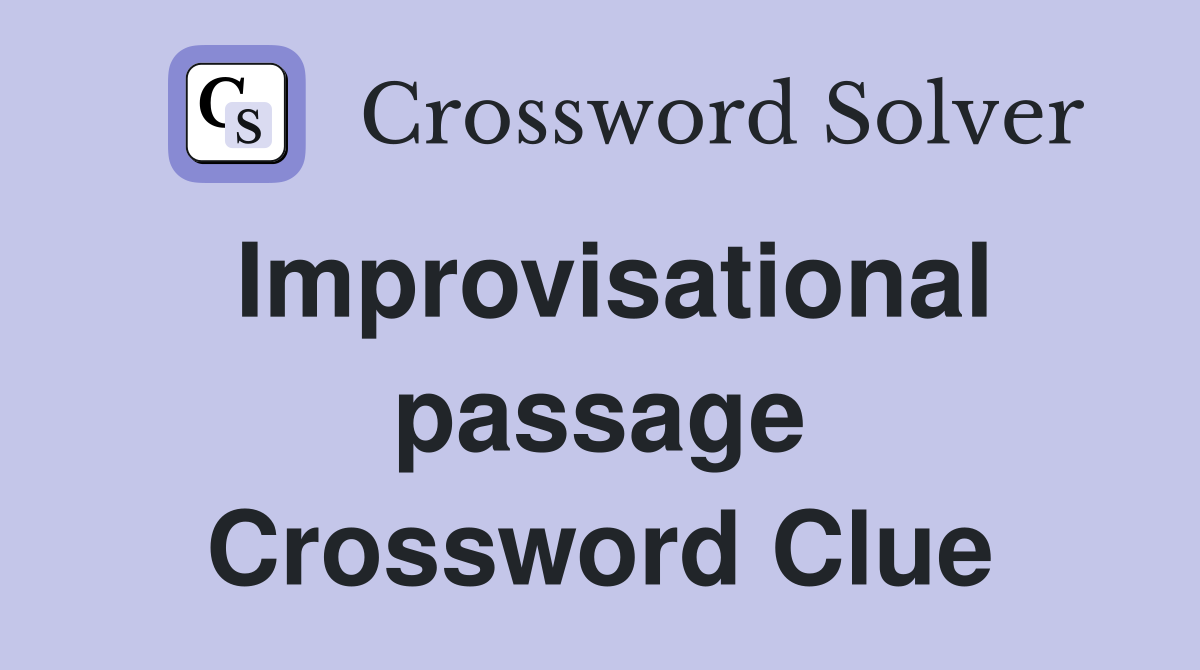 Improvisational passage Crossword Clue